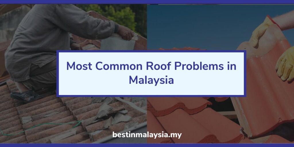 Most Common Roof Problems in Malaysia