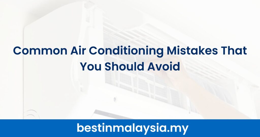 Common Air Conditioning Mistakes That You Should Avoid